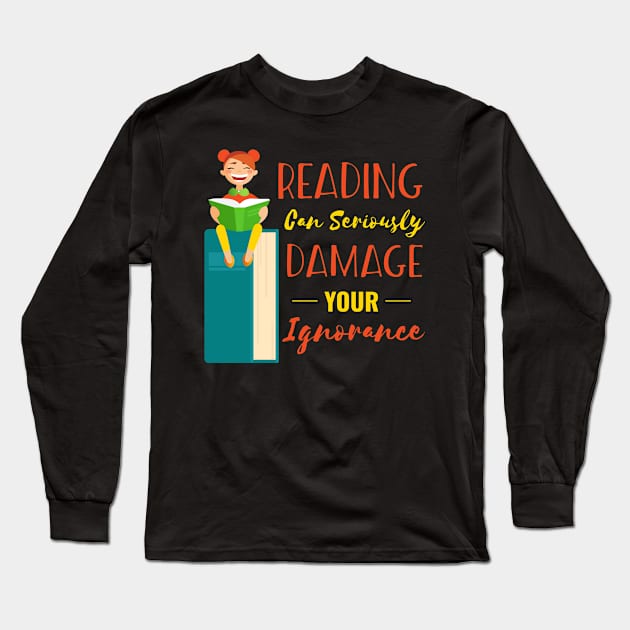 Reading Can Seriously Damage Your Ignorance. Long Sleeve T-Shirt by Lin Watchorn 